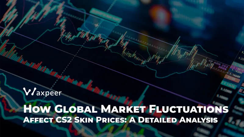 Global Market Fluctuations and Their Impact on CS2 Skin Prices